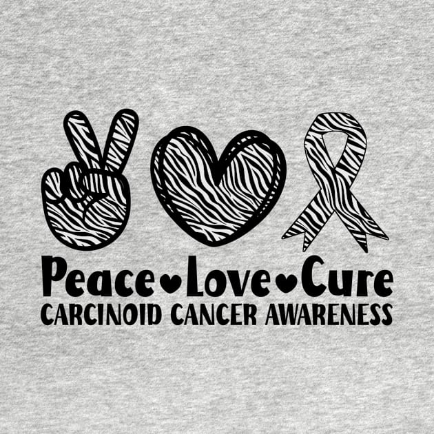 Peace Love Cure Carcinoid Cancer Awareness by Geek-Down-Apparel